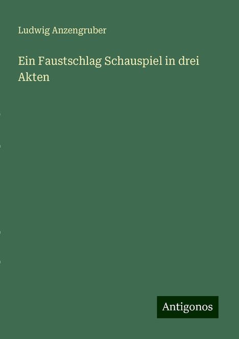 Ludwig Anzengruber: Ein Faustschlag Schauspiel in drei Akten, Buch