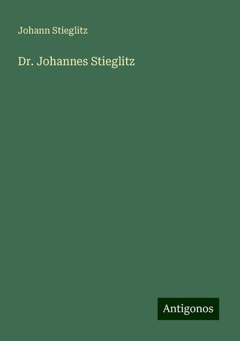 Johann Stieglitz: Dr. Johannes Stieglitz, Buch