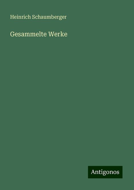 Heinrich Schaumberger: Gesammelte Werke, Buch