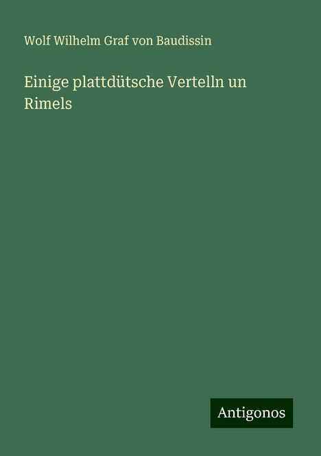 Wolf Wilhelm Graf Von Baudissin: Einige plattdütsche Vertelln un Rimels, Buch