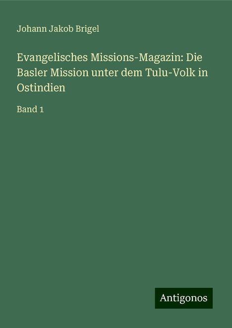 Johann Jakob Brigel: Evangelisches Missions-Magazin: Die Basler Mission unter dem Tulu-Volk in Ostindien, Buch