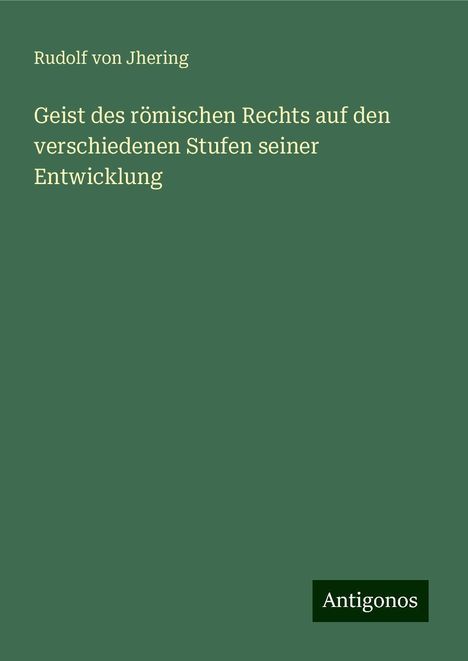 Rudolf Von Jhering: Geist des römischen Rechts auf den verschiedenen Stufen seiner Entwicklung, Buch