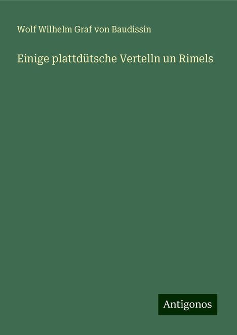 Wolf Wilhelm Graf Von Baudissin: Einige plattdütsche Vertelln un Rimels, Buch