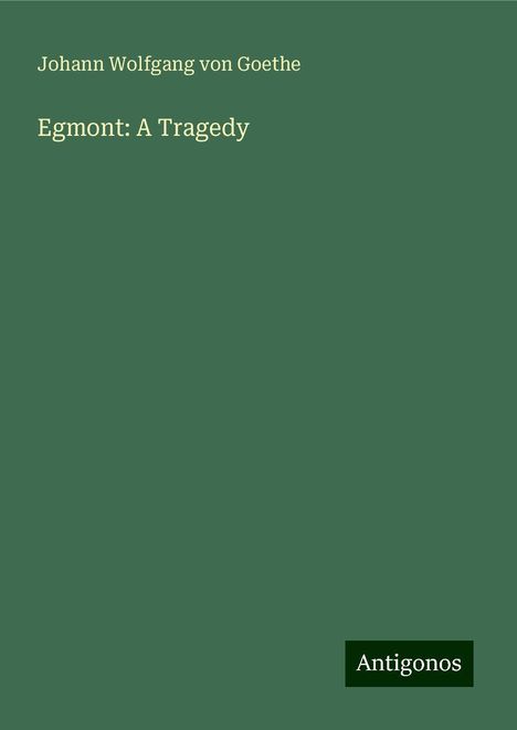 Johann Wolfgang von Goethe: Egmont: A Tragedy, Buch