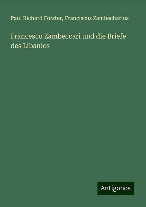 Paul Richard Förster: Francesco Zambeccari und die Briefe des Libanios, Buch