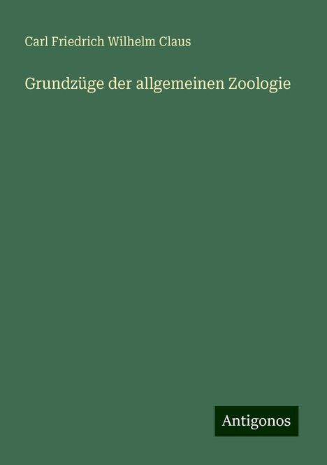 Carl Friedrich Wilhelm Claus: Grundzüge der allgemeinen Zoologie, Buch