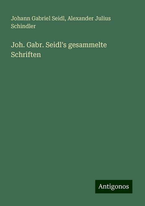 Johann Gabriel Seidl: Joh. Gabr. Seidl's gesammelte Schriften, Buch