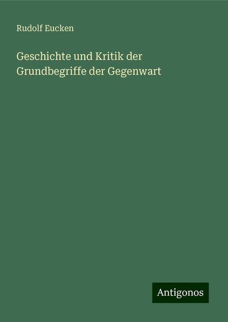 Rudolf Eucken: Geschichte und Kritik der Grundbegriffe der Gegenwart, Buch