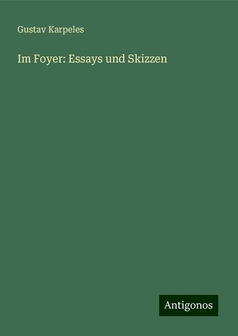 Gustav Karpeles: Im Foyer: Essays und Skizzen, Buch