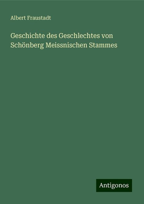 Albert Fraustadt: Geschichte des Geschlechtes von Schönberg Meissnischen Stammes, Buch