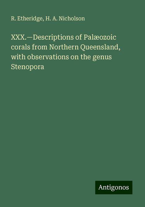 R. Etheridge: XXX.¿Descriptions of Palæozoic corals from Northern Queensland, with observations on the genus Stenopora, Buch