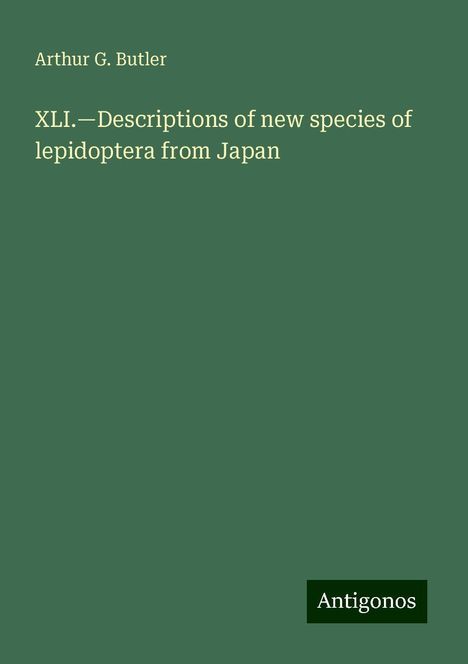 Arthur G. Butler: XLI.¿Descriptions of new species of lepidoptera from Japan, Buch