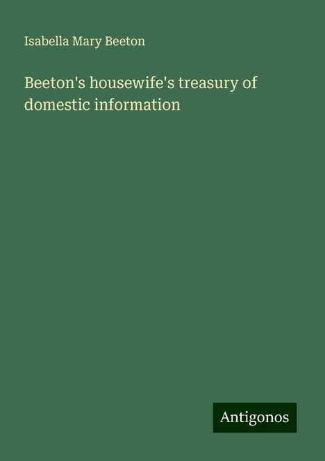 Isabella Mary Beeton: Beeton's housewife's treasury of domestic information, Buch