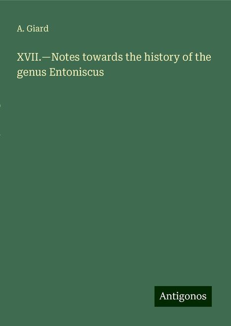 A. Giard: XVII.¿Notes towards the history of the genus Entoniscus, Buch