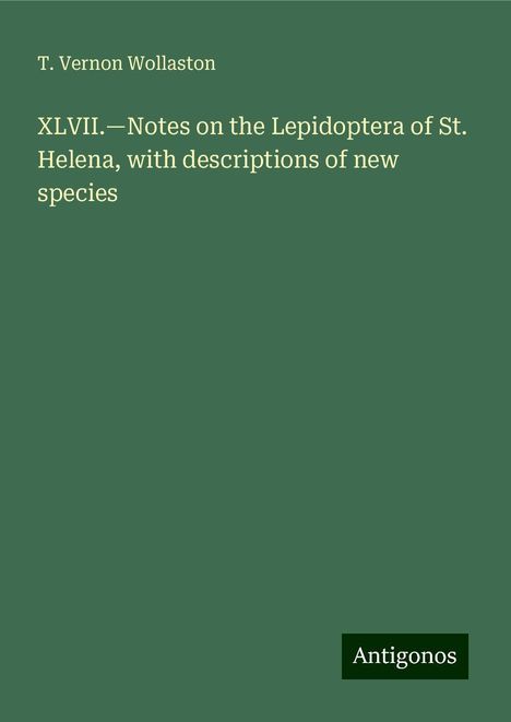 T. Vernon Wollaston: XLVII.¿Notes on the Lepidoptera of St. Helena, with descriptions of new species, Buch