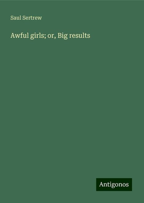 Saul Sertrew: Awful girls; or, Big results, Buch