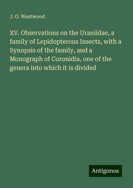 J. O. Westwood: XV. Observations on the Uraniidae, a family of Lepidopterous Insects, with a Synopsis of the family, and a Monograph of Coronidia, one of the genera into which it is divided, Buch