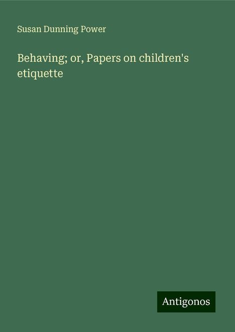 Susan Dunning Power: Behaving; or, Papers on children's etiquette, Buch