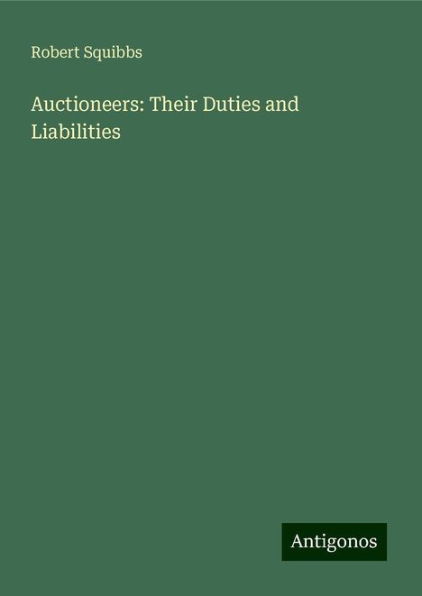 Robert Squibbs: Auctioneers: Their Duties and Liabilities, Buch