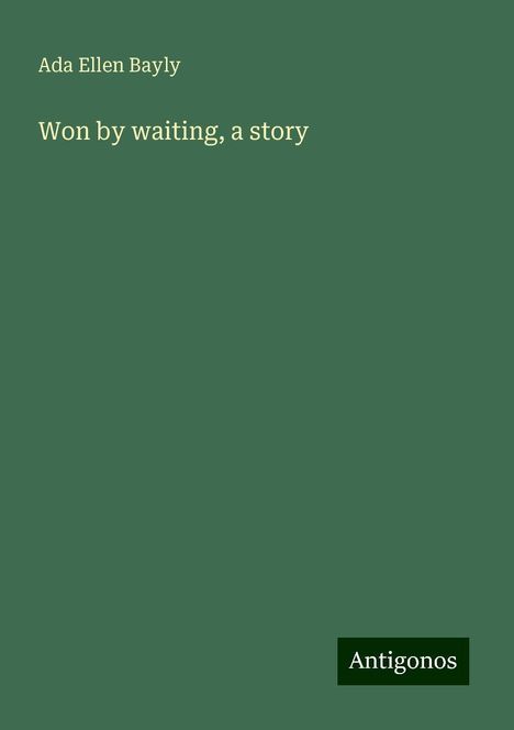 Ada Ellen Bayly: Won by waiting, a story, Buch