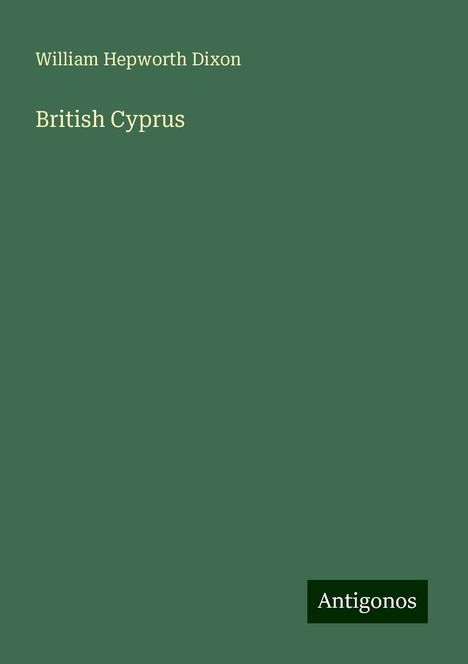 William Hepworth Dixon: British Cyprus, Buch