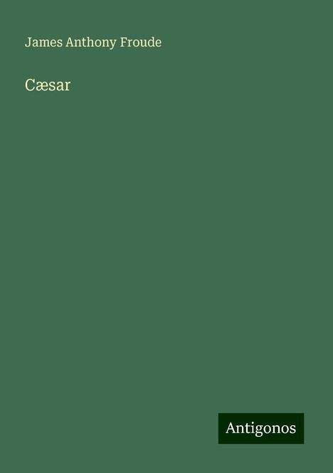 James Anthony Froude: Cæsar, Buch