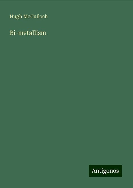 Hugh McCulloch: Bi-metallism, Buch