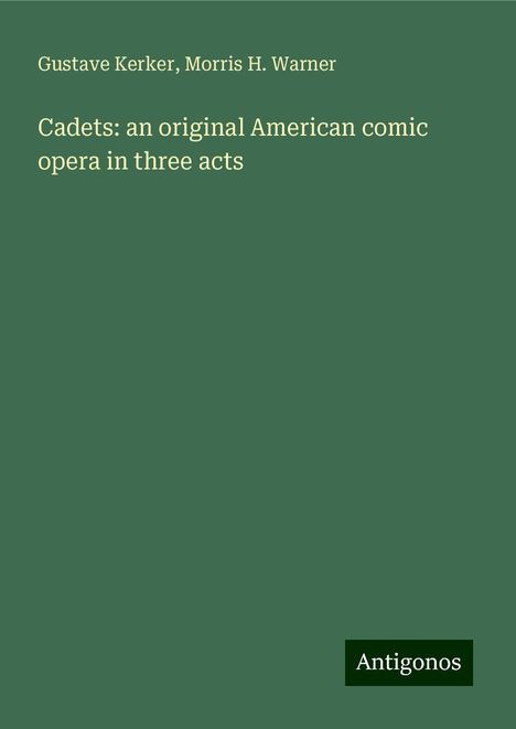 Gustave Kerker: Cadets: an original American comic opera in three acts, Buch