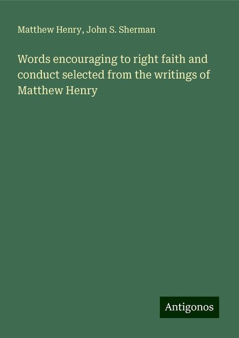 Matthew Henry: Words encouraging to right faith and conduct selected from the writings of Matthew Henry, Buch