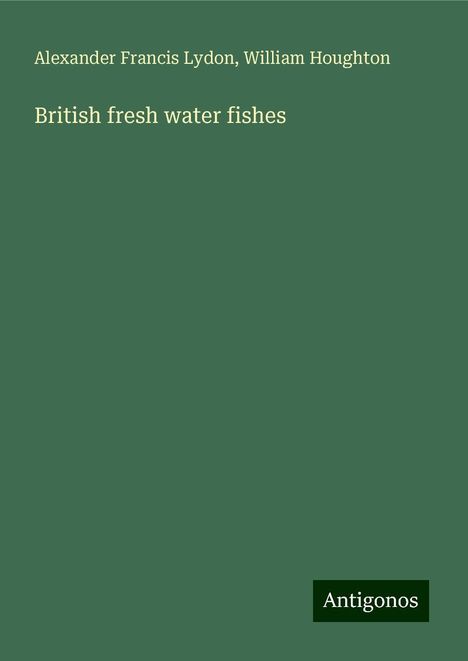 Alexander Francis Lydon: British fresh water fishes, Buch