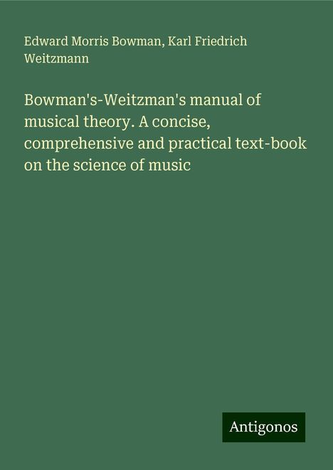 Edward Morris Bowman: Bowman's-Weitzman's manual of musical theory. A concise, comprehensive and practical text-book on the science of music, Buch