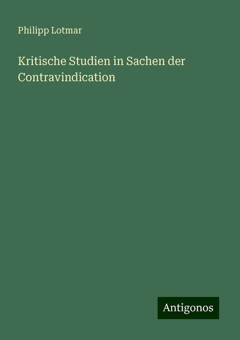 Philipp Lotmar: Kritische Studien in Sachen der Contravindication, Buch