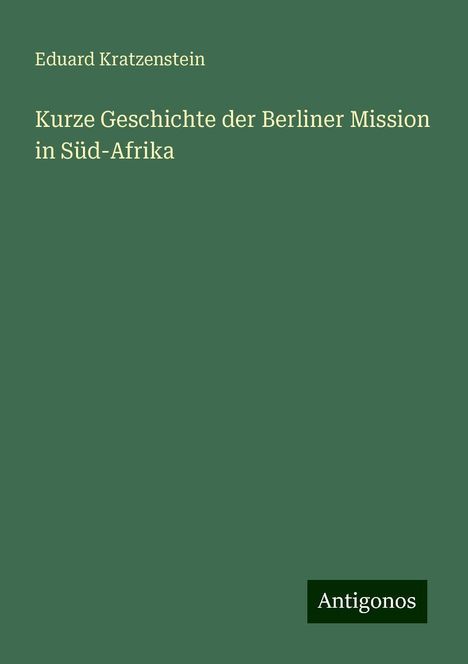 Eduard Kratzenstein: Kurze Geschichte der Berliner Mission in Süd-Afrika, Buch