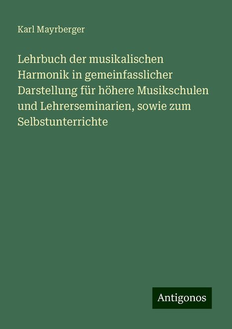 Karl Mayrberger: Lehrbuch der musikalischen Harmonik in gemeinfasslicher Darstellung für höhere Musikschulen und Lehrerseminarien, sowie zum Selbstunterrichte, Buch