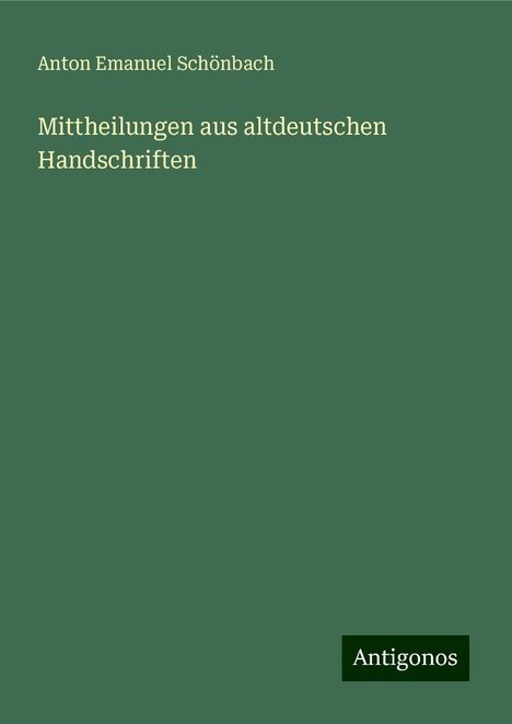 Anton Emanuel Schönbach: Mittheilungen aus altdeutschen Handschriften, Buch