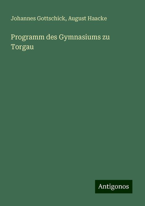 Johannes Gottschick: Programm des Gymnasiums zu Torgau, Buch