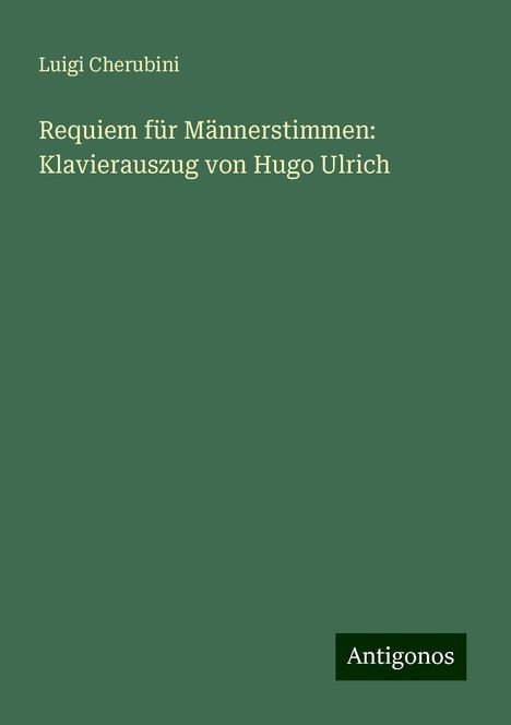 Luigi Cherubini (1760-1842): Requiem für Männerstimmen: Klavierauszug von Hugo Ulrich, Buch