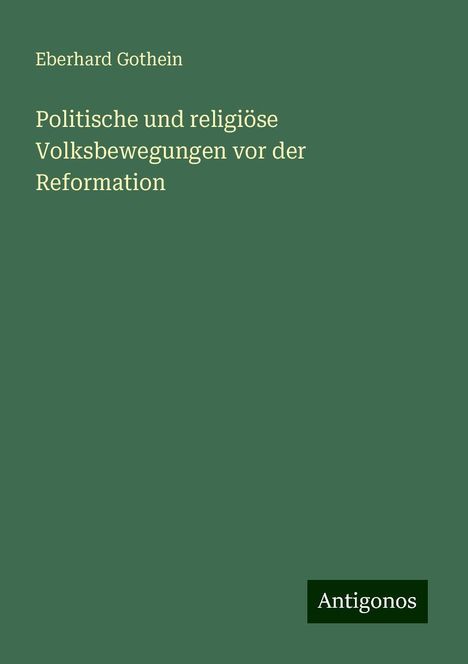 Eberhard Gothein: Politische und religiöse Volksbewegungen vor der Reformation, Buch