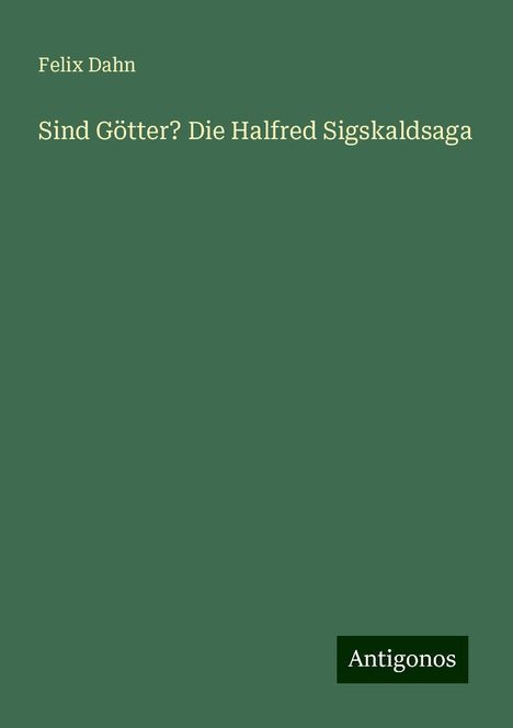 Felix Dahn: Sind Götter? Die Halfred Sigskaldsaga, Buch