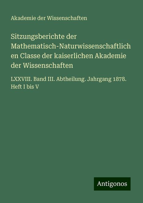 Akademie Der Wissenschaften: Sitzungsberichte der Mathematisch-Naturwissenschaftlichen Classe der kaiserlichen Akademie der Wissenschaften, Buch