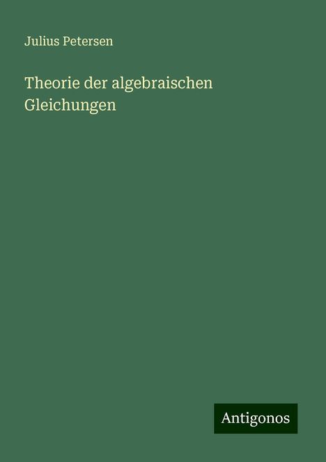 Julius Petersen: Theorie der algebraischen Gleichungen, Buch