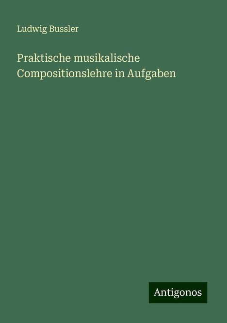 Ludwig Bussler: Praktische musikalische Compositionslehre in Aufgaben, Buch