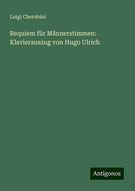 Luigi Cherubini (1760-1842): Requiem für Männerstimmen: Klavierauszug von Hugo Ulrich, Buch