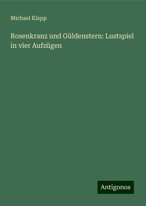 Michael Klapp: Rosenkranz und Güldenstern: Lustspiel in vier Aufzügen, Buch