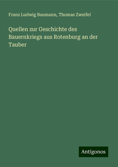 Franz Ludwig Baumann: Quellen zur Geschichte des Bauernkriegs aus Rotenburg an der Tauber, Buch