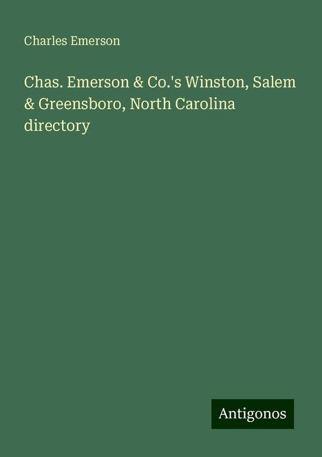 Charles Emerson: Chas. Emerson &amp; Co.'s Winston, Salem &amp; Greensboro, North Carolina directory, Buch