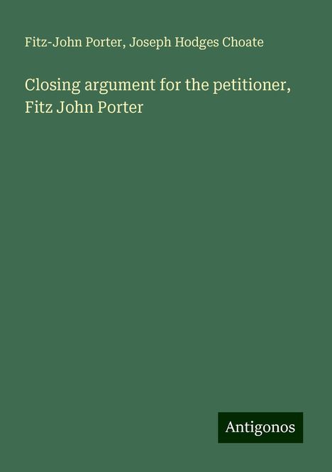 Fitz-John Porter: Closing argument for the petitioner, Fitz John Porter, Buch