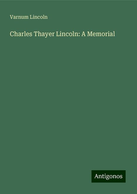 Varnum Lincoln: Charles Thayer Lincoln: A Memorial, Buch