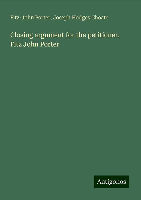 Fitz-John Porter: Closing argument for the petitioner, Fitz John Porter, Buch