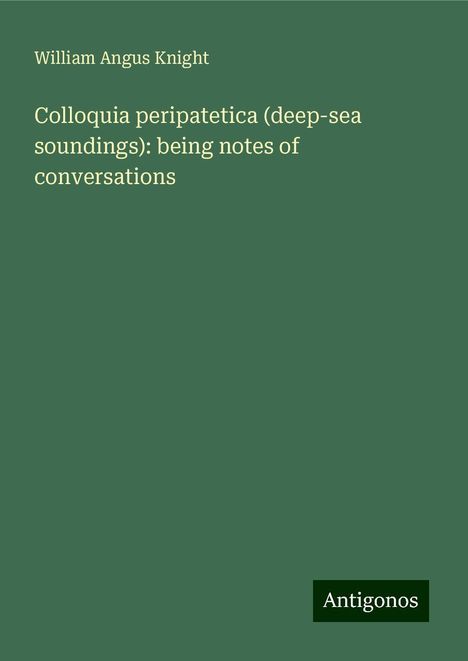 William Angus Knight: Colloquia peripatetica (deep-sea soundings): being notes of conversations, Buch